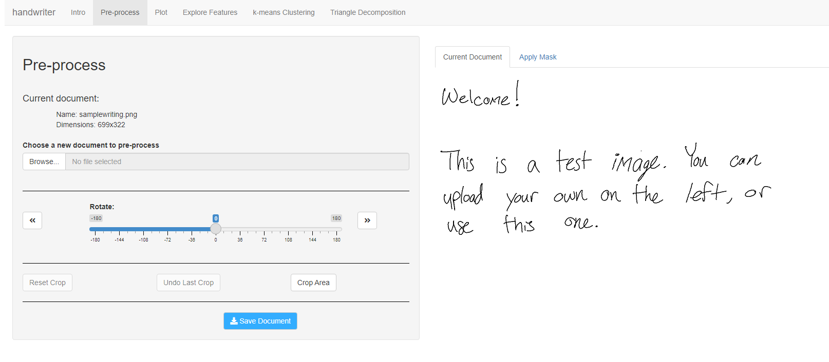 Users can rotate, crop, and mask parts of their image as part of preprocessing. These functions are the only functions in the shiny app which exist outside of `handwriter`